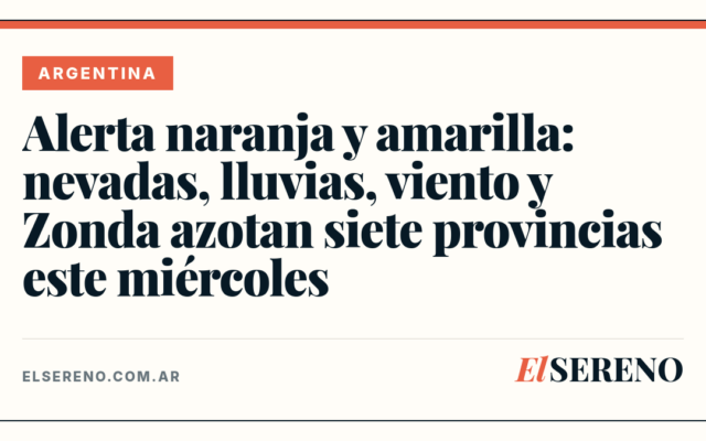 Alerta naranja y amarilla: nevadas, lluvias, viento y Zonda azotan siete provincias este miércoles