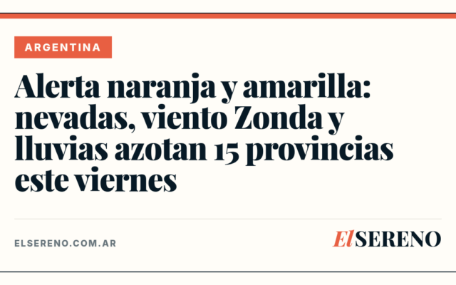 Alerta naranja y amarilla: nevadas, viento Zonda y lluvias azotan 15 provincias este viernes