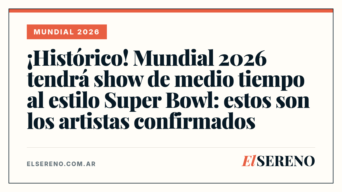 ¡Histórico! Mundial 2026 tendrá show de medio tiempo al estilo Super Bowl: estos son los artistas confirmados