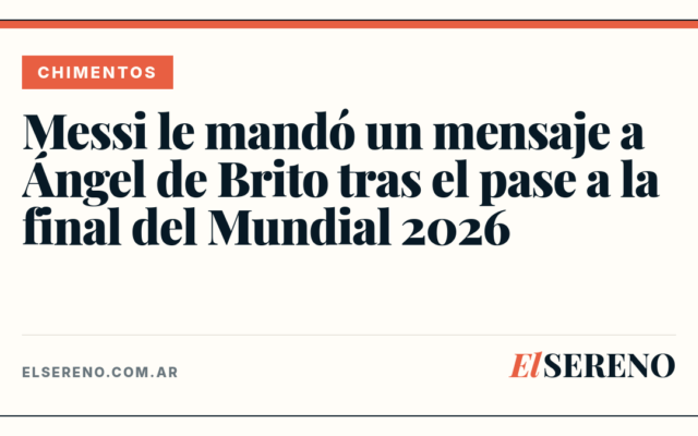 Messi le mandó un mensaje a Ángel de Brito tras el pase a la final del Mundial 2026