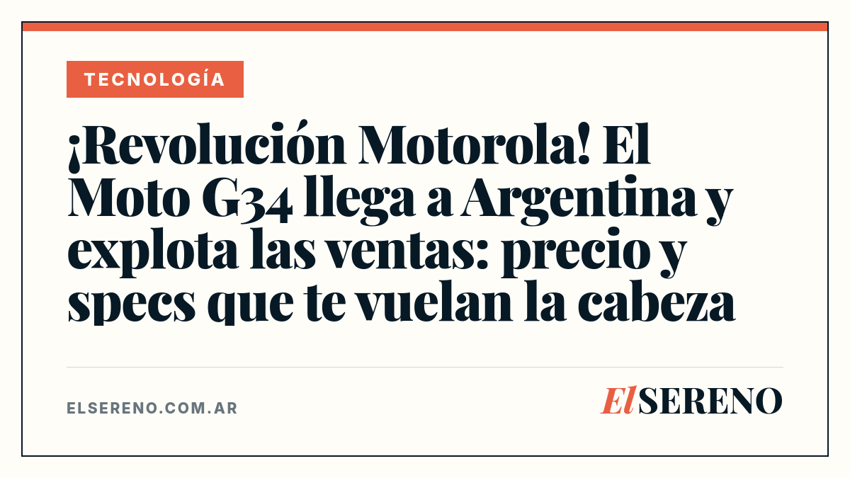 ¡Revolución Motorola! El Moto G34 llega a Argentina y explota las ventas: precio y specs que te vuelan la cabeza