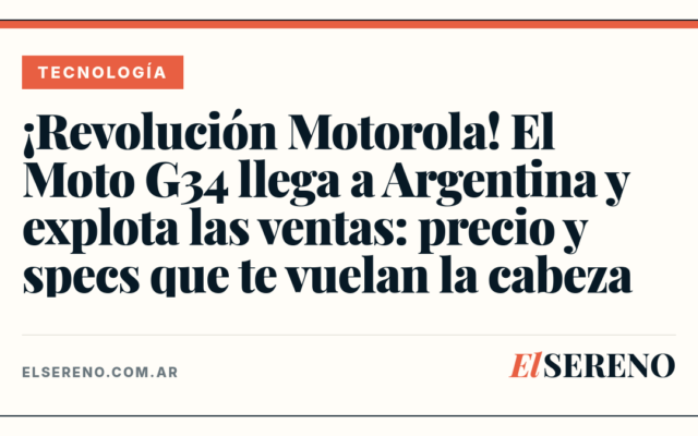 ¡Revolución Motorola! El Moto G34 llega a Argentina y explota las ventas: precio y specs que te vuelan la cabeza